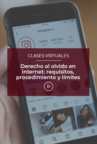 derecho-al-olvido-en-internet-requisitos-procedimiento-y-limites